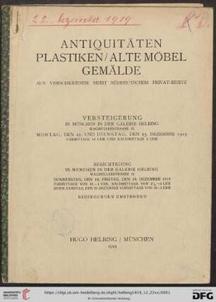 Antiquitäten, Plastiken, alte Möbel, Gemälde aus verschiedenem meist süddeutschem Privat-Besitz : Versteigerung in München in der Galerie Helbing, 22. und 23. Dezember 1919