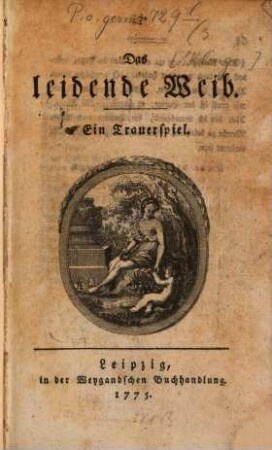 Das leidende Weib : Ein Trauerspiel