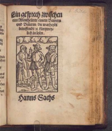 Ein gesprech zwischen || eim Abentheürer/ einem Bawern || vnd Beüerin/ die warheydt || betreffendt/ [et]c. kürtzwey=||lich zu lesen.||