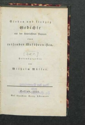 Bdch. [1]: Sieben und siebzig Gedichte aus den hinterlassenen Papieren eines reisenden Waldhornisten