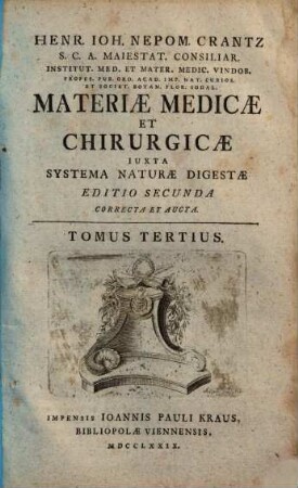 Henr. Ioh. Nepom. Crantz ... Materiae Medicae Et Chirurgicae ... Editio Secunda Correcta Et Aucta : Iuxta Systema Naturae Digesta, 3