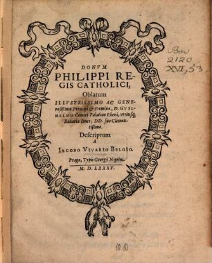 Donum Philippi Regis Catholici oblatum ... Guilhelmo Comiti Rheini Palatino