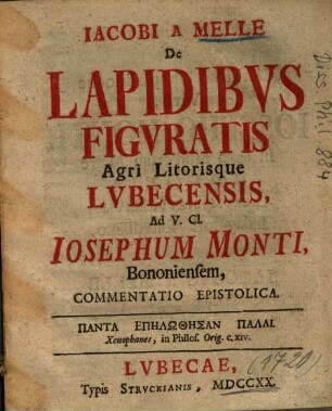 Jacobi a Melle De lapidibus figuratis agri litorisque Lubecensis ad v. cl. Iosephum Monti, Bononiensem, commentatio epistolica