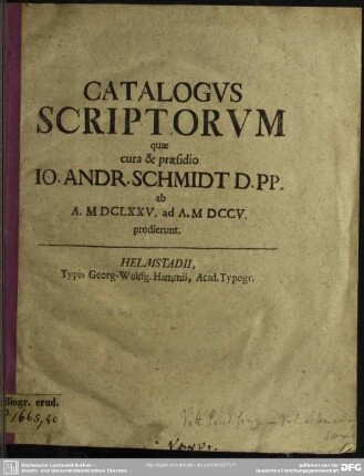 Catalogus Scriptorum quae cura & praesidio Io. Andr. Schmidt D. Pp. ab A. MDCLXXV. ad A. MDCCV prodierunt
