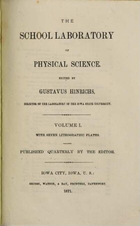 The School Laboratory of Physical Science : Ed. by Gustavus Hinrichs. Published Quarterly, by the Editor. I