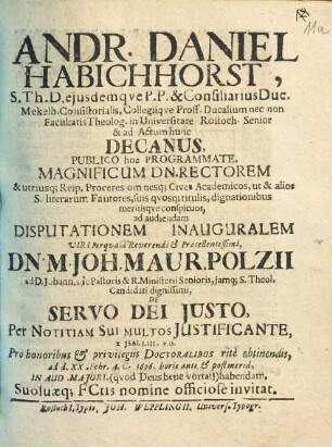 Andr. Daniel Habichhorst, S. Th. D. eiusdemque P. P. & consiliarius Duc. ... & ad actum hunc Decanus publico hoc programmate, magnificum Dn. Rectorem ... & utriusq. Reip. Proceres ... ad audiendam disputationem inauguralem ... Dn. M. Joh. Maur. Polzii ... officiose invitat