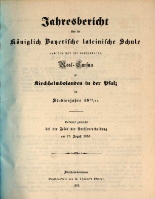 Jahresbericht über die Königlich-Bayer. Lateinische Schule und den mit ihr Verbundenen Landwirthschaftlichen und Gewerblichen Real-Kursus zu Kirchheimbolanden : im Schuljahr ... 1852/53 (1853)