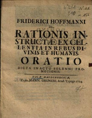 Friderici Hoffmanni De Rationis Instructae Excellentia In Rebus Divinis Et Humanis Oratio : Dicta In Actu Solenni Promotionis