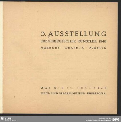 3. Ausstellung Erzgebirgischer Künstler 1948 : Malerei, Graphik, Plastik; Mai bis 11. Juli 1948, Stadt- und Bergbaumuseum, Freiberg/Sa.