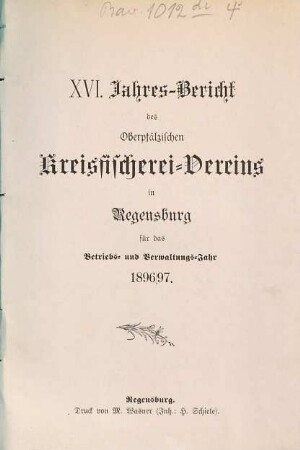 Jahres-Bericht des Oberpfälzischen Kreis-Fischerei-Vereins in Regensburg. 16. 1896/97