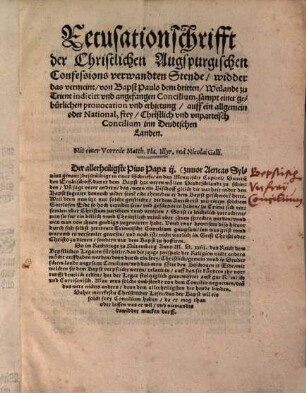 Recusationschrift der christlichen Augspurgischen Confessons verwandten Stende widder das meimeint von Bapst Paulo dem dritten Weilandt zu Trient indicirt vnd [und] angefangen Concilium : sampt einer gebürliche prouocaton vnd erbietung auff ein allgemein oder National, frey Christilich vnd vnparteisch Concilium inn Deudtschen Landen