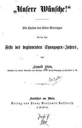 "Unsere Wünsche!" Ein Cyclus von sieben Vorträgern für die drei Feste des beginnenden Synagogen-Jahres / von Leopold Stein
