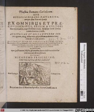 Phasma Romano-Catholicum: Sive Ecclesia Romano-Babylonica, antiqui illius Draconis Sponsa : Ex Omnibus Et Praecipuis Scriptis, Passim A Cultoribus eius traditis, exquisitissime eruta, & solius verbi Divini armis diruta ac eversa ... ; Calumnias Etiam Et Obtrectationes, Quibus Divi Lutheri, Philippi Melanthonis & aliorum Witebergensis & Wurtenbergensium Ecclesiarum Antistitum, tum vitam, tum scripta & mores, allatrare conatus est Jacobus Rabus, Apostata impiissimus, solide & nervose refutans