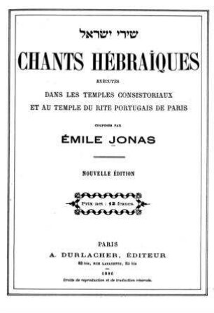Chants hébrai͏̈ques : exécutés dans les temples consistoriaux et au temple du rite portugais de Paris / composés par Émile Jonas