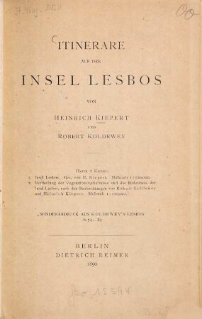 Itinerare auf der Insel Lesbos von Heinrich Kiepert u. Robert Koldewey : Hieran 2 Kt.: 1. Insel Lesbos. Gesc. von H. Kiepert. Massstab 1: 120.000. 2. Vertheilung der Vegetationsverhältnisse u. des Bodenbaus der Insel Lesbos ... von Robert Koldewey u. Heinrich Kiepert. Massstab 1:210.000