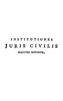 Institutiones Juris Civilis Breviter Expositæ