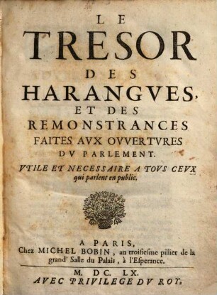 Le Tresor Des Harangves Et Remonstrances, Faites Avx Ovvertvres Dv Parlement, Et Avx Entrées Des Roys, Reynes, ... : Divisé En Devx Tomes, [2]