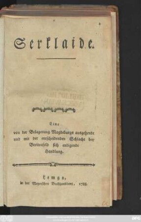 Serklaide : Eine von der Belagerung Magdeburgs ausgehende und mit der entscheidenden Schlacht bey Breitenfeld sich endigende Handlung
