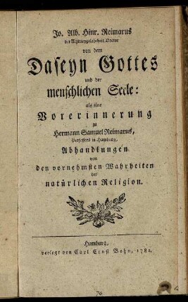 Von dem Daseyn Gottes und der menschlichen Seele : als eine Vorerinnerung zu Hermann Samuel Reimarus, Professors in Hamburg, Abhandlungen von den vornehmsten Wahrheiten der natürlichen Religion