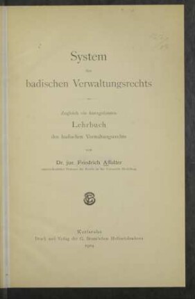 System des badischen Verwaltungsrechts : zugleich ein kurzgefaßtes Lehrbuch des badischen Verwaltungsrechts