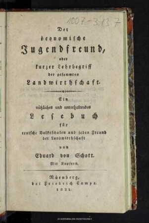Der öconomische Jugendfreund, oder kurzer Lehrbegriff der gesammten Landwirthschaft : ein nützliches und unterhaltendes Lesebuch für teutsche Volksschulen und jeden Freund der Landwirthschaft