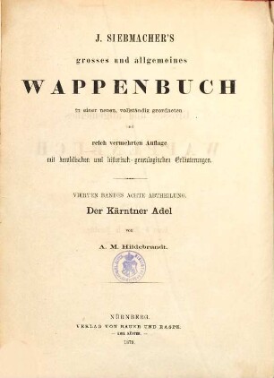 J. Siebmachers grosses und allgemeines Wappenbuch : in einer neuen, vollst. geordneten und reich vermehrten Auflage mit heraldischen und historisch-genealogischen Erläuterungen, 4,8. Der Kärntner Adel