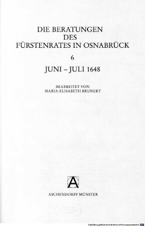 Acta pacis Westphalicae. 3,A,3,6, Serie III ; Abt. A, Protokolle ; Bd. 3, Die Beratungen des Fürstenrates in Osnabrück ; 6, Juni - Juli 1648