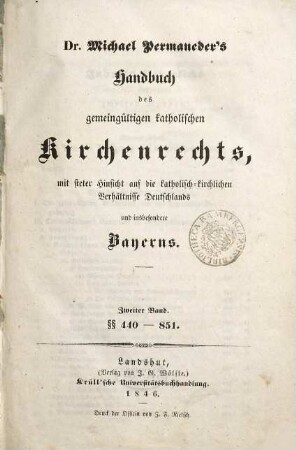 Dr. Michael Permaneder's Handbuch des gemeingültigen katholischen Kirchenrechts : mit steter Berücksichtigung der die äußeren Seiten der katholischen Kirche berührenden Landes-Verordnungen der deutschen Bundesstaaten, insbesondere Bayerns, 2. §§ 440 - 851