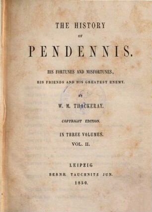 The history of Pendennis : his fortunes and misfortunes, his friends and his greatest enemy ; in three volumes, 2