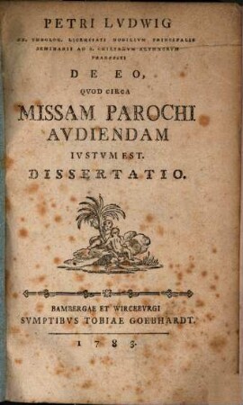 Petri Lvdwig De eo, qvod circa missam parochi avdiendam ivstvm est : dissertatio