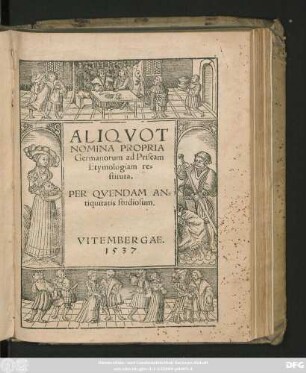 ALIQVOT || NOMINA PROPRIA || Germanorum ad Priscam || Etymologiam re=||stituta.|| PER QVENDAM AN=||tiquitatis studiosum.||