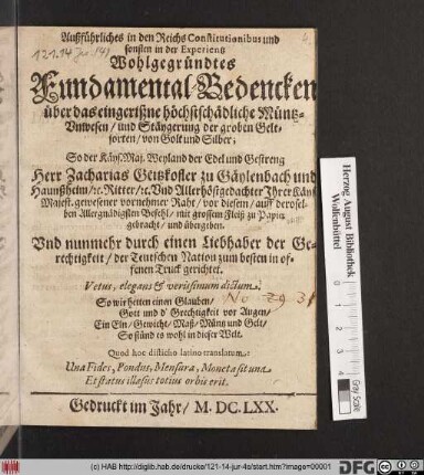 Außführliches in den ReichsConstitutionibus und sonsten in der Experientz Wohlgegründtes Fundamental-Bedencken über das eingerißne höchstschädliche Müntz-Unwesen/ und Stäygerung der groben Geltsorten/ von Golt und Silber