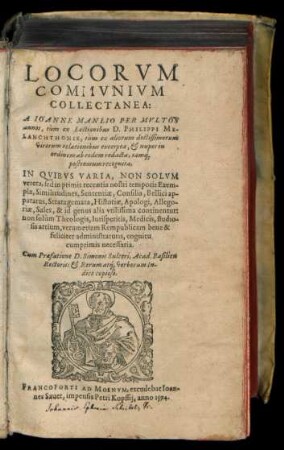 LOCORVM || COMMVNIVM || COLLECTANEA:|| A IOANNE MANLIO PER MVLTOS || annos, tum ex Lectionibus D. PHILIPPI ME-||LANCHTHONIS, tum ex aliorum doctissimorum || virorum relationibus excerpta, et nuper in || ordinem ab eodem redacta, iam[que] || postremum recognita,|| ... Cum Praefatione D. Simonis Sulceri, Acad. Basilien || Rectoris: et ... In-||dice ... ||(LIBELLUS || MEDICVS VARIORVM || EXPERIMENTORVM ... || A IOANNE MANLIO || ... collectus,||)