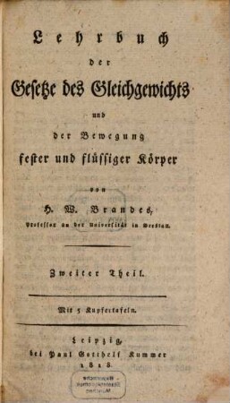 Lehrbuch der Gesetze des Gleichgewichts und der Bewegegung fester und flüssiger Körper, 2. 1818. - XVI, 333 S., 5 Taf.