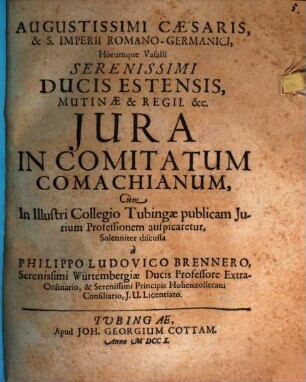 Augustissimi Cæsaris, & S. Imperii Romano-Germanici, Horumque Vasalli Serenissimi Ducis Estensis, Mutinæ & Regii. &c. Jura In Comitatum Comachianum