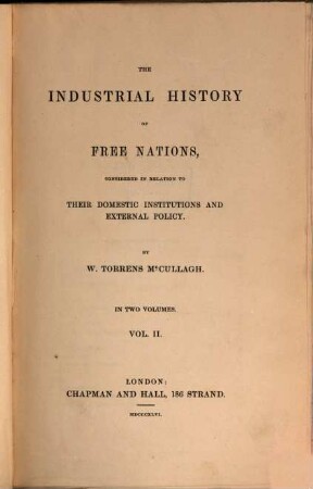 The industrial history of free nations, considered in relation to their domestic institutions and external policy : in two volumes, 2