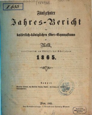Jahres-Bericht des Kaiserl.-Königl. Obergymnasiums zu Melk : veröffentlicht am Schlusse d. Schuljahres .... 15. 1865