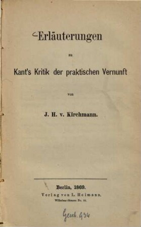 Immanuel Kant's Kritik der praktischen Vernunft : Herausgegeben und erläutert von J. H. von Kirchmann. 2