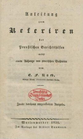 Anleitung zum Referiren bei Preußischen Gerichtshöfen : nebst einem Anhange von practischen Beispielen
