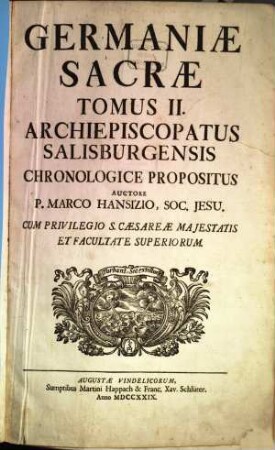 Germaniae Sacrae Tomus ..., 2. Archiepiscopatus Salisburgensis : Chronologice Propositus