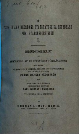 Om 1809 - 10 års riksdags statsrättsliga betydelse för statsregleringen. 1, Inbjudningskrift till Afhörande af de Offentliga Förelensingar