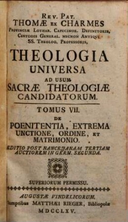 Theologia universa ad usum sacrae theologiae candidatorum. 7. De poenitentia, extrema unctione, ordine, et matrimonio. 1765.