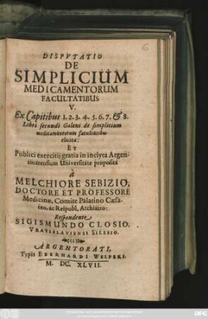 Disputatio De Simplicium Medicamentorum Facultatibus V. : Ex Capitibus 1. 2. 3. 4. 5. 6. 7. & 8. Libri secundi Galeni ...