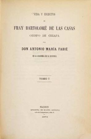 Vida y escritos de Don Fray Bartolomé de Las Casas, obispo de Chiapa. 1