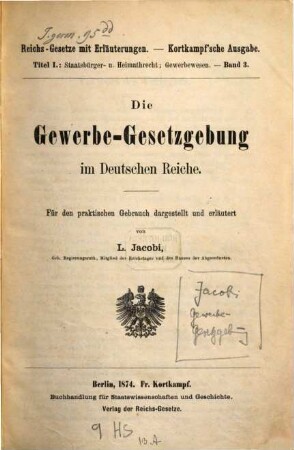 Die Gewerbe-Gesetzgebung im Deutschen Reiche : für den praktischen Gebrauch dargestellt und erläutert