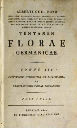 Alberti Gvilielmi Rothii, Medicinae Doctoris, Physici Provincialis Dvcatvs Bremensis ... Tentamen Florae Germanicae, Tomus III. Continens Synonyma Et Adversaria Ad Illvstrationem Florae Germanicae