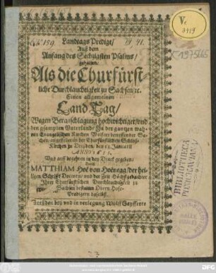 LandtagsPredigt/ Auß dem Anfang des Sechzigsten Psalms/ gehalten/ Als die Churfürstliche Durchlauchtigkeit zu Sachsen/ [et]c. Einen allgemeinen Land Tag ... angestellet : in der Churfürstlichen Schloß-Kirchen zu Dreßden/ den 11 Januarii Anno 1635. ...