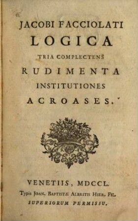 Logica, tria complectens, Rudimenta, Institutiones, Acroases