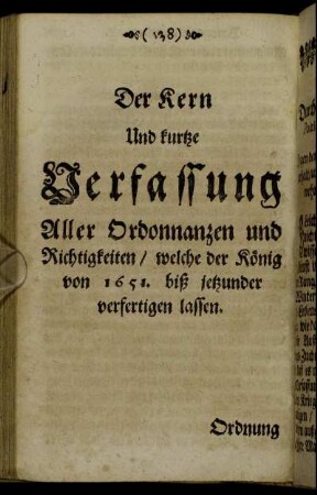 Der Kern Und kurtze Verfassung Aller Ordonnanzen und Richtigkeiten/ welch der König von 1651. biß jetzunder verfertigen lassen.