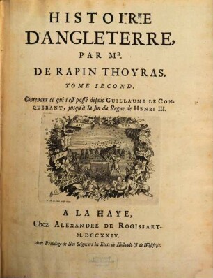 Histoire D'Angleterre. 2, Contenant ce qui s'est passé depuis Guillaume Le Conquerant, jusqu'à la fin du Regne de Henri III.